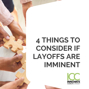 4 Things to Consider if Layoffs are Imminent in Your Organization