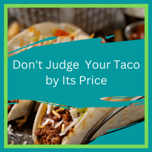 Don’t Judge Your Taco by Its Price